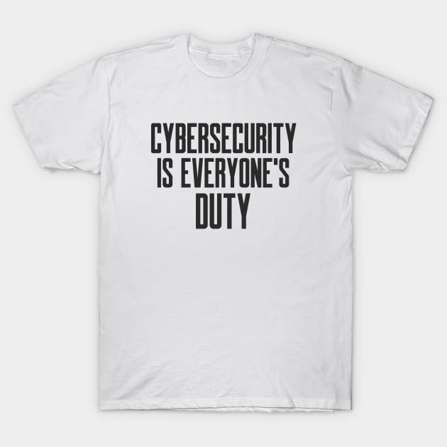 Cybersecurity is Everyone's Duty Slogan T-Shirt by FSEstyle